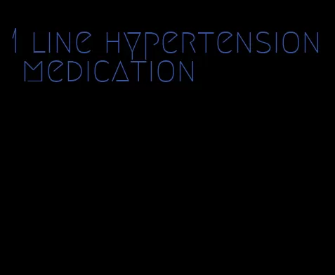 1 line hypertension medication