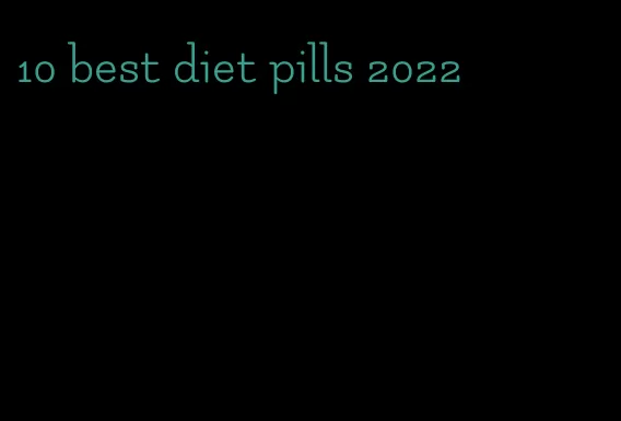 10 best diet pills 2022