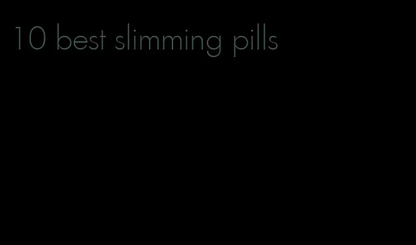 10 best slimming pills