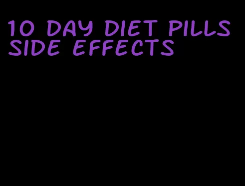 10 day diet pills side effects