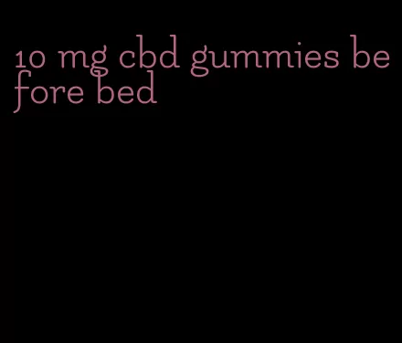 10 mg cbd gummies before bed