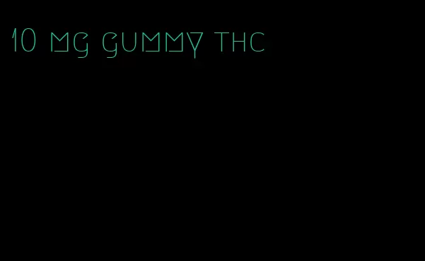 10 mg gummy thc