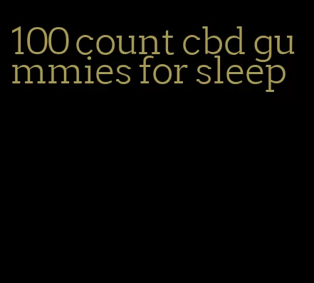 100 count cbd gummies for sleep