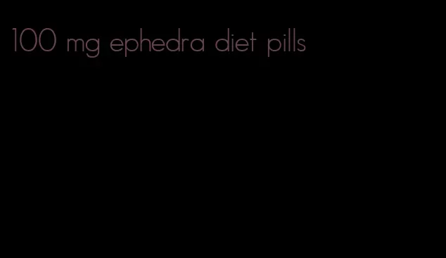 100 mg ephedra diet pills