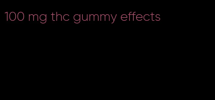 100 mg thc gummy effects