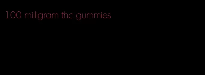 100 milligram thc gummies