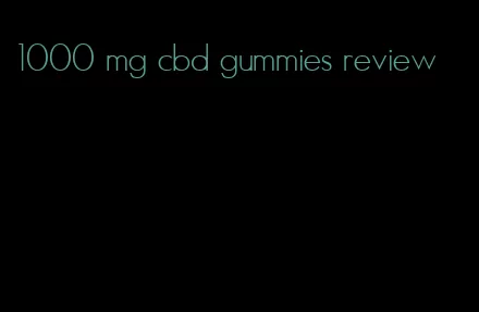 1000 mg cbd gummies review