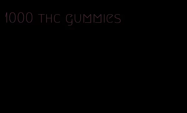 1000 thc gummies