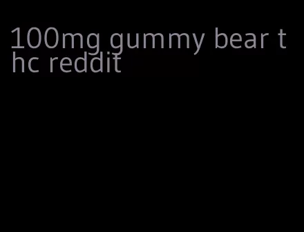 100mg gummy bear thc reddit