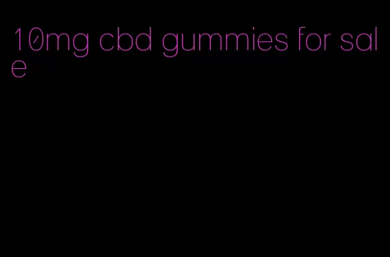 10mg cbd gummies for sale