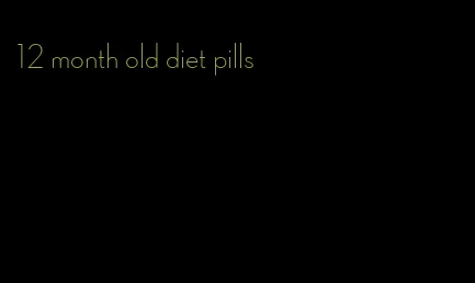 12 month old diet pills