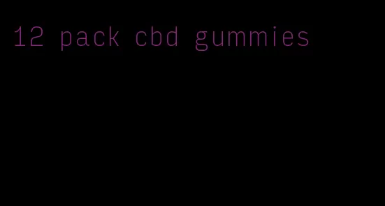 12 pack cbd gummies