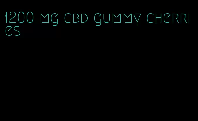 1200 mg cbd gummy cherries