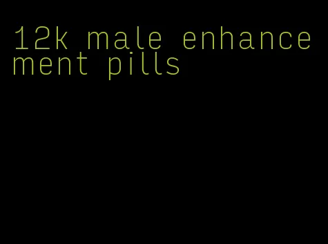 12k male enhancement pills