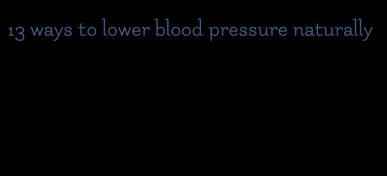 13 ways to lower blood pressure naturally