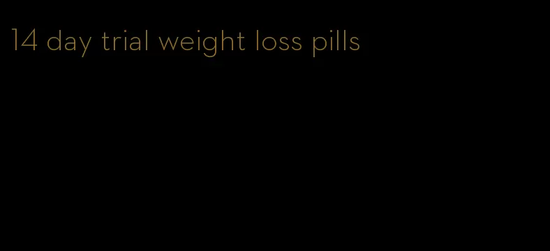 14 day trial weight loss pills