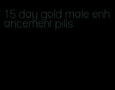 15 day gold male enhancement pills