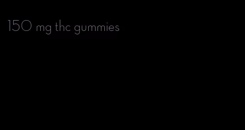 150 mg thc gummies