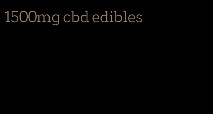 1500mg cbd edibles