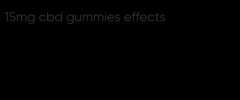 15mg cbd gummies effects