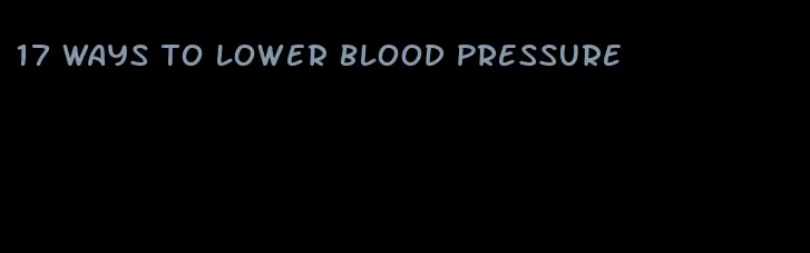 17 ways to lower blood pressure