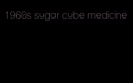 1960s sugar cube medicine