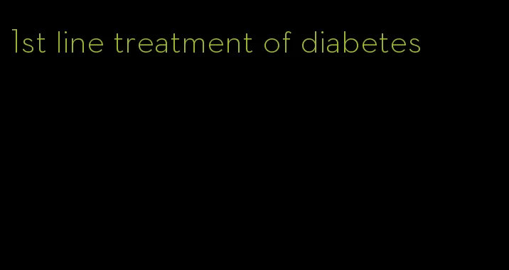 1st line treatment of diabetes