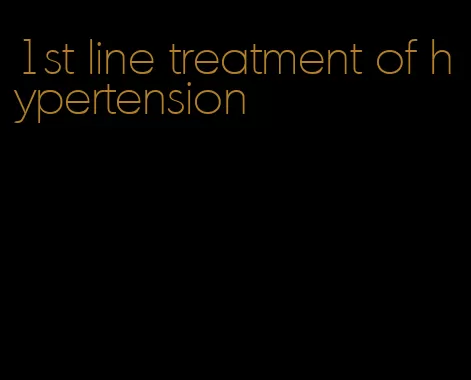 1st line treatment of hypertension