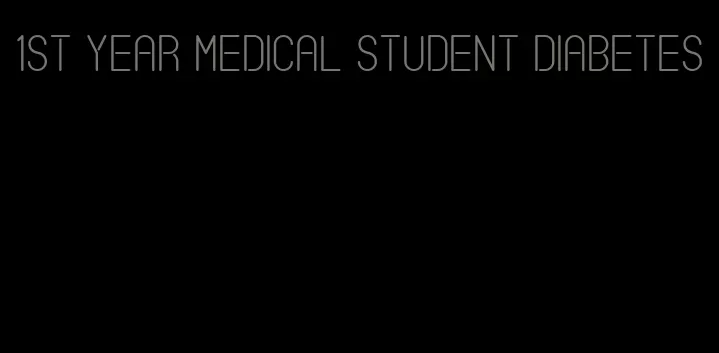 1st year medical student diabetes