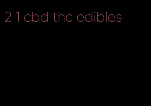 2 1 cbd thc edibles