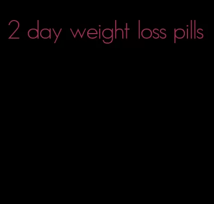 2 day weight loss pills