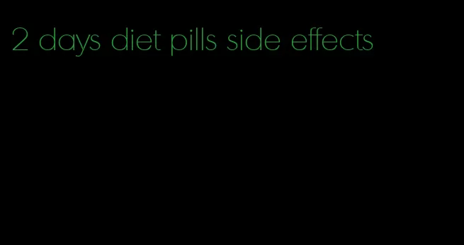 2 days diet pills side effects