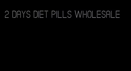 2 days diet pills wholesale