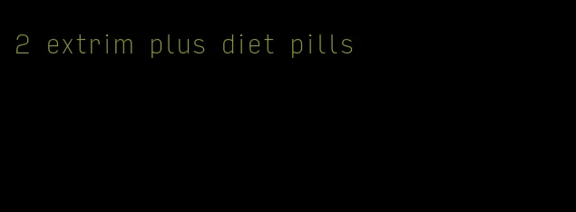 2 extrim plus diet pills