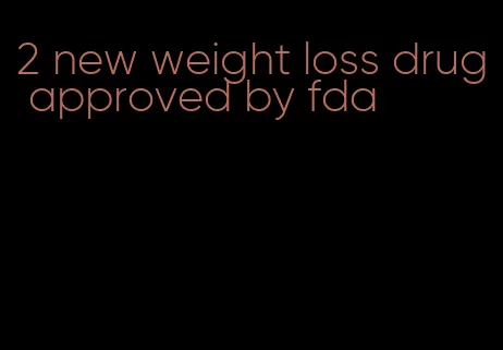 2 new weight loss drug approved by fda