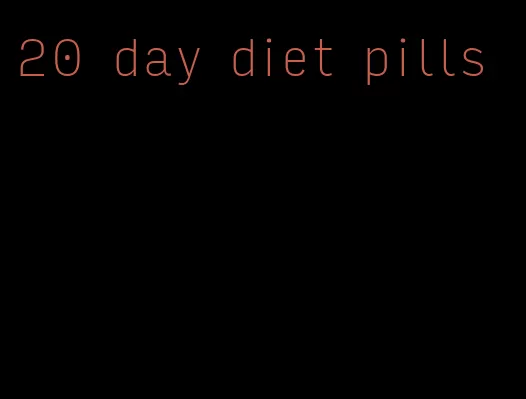 20 day diet pills