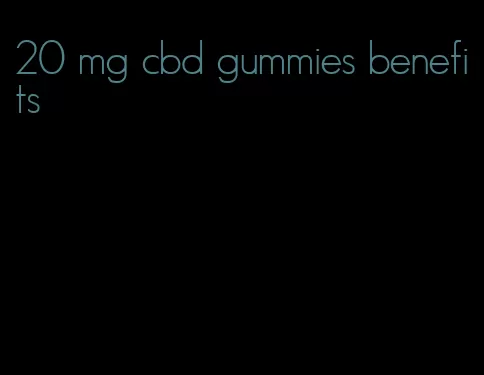 20 mg cbd gummies benefits