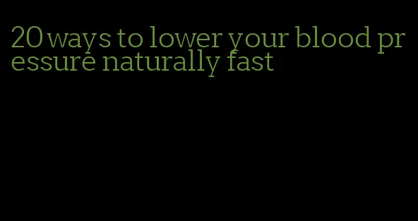 20 ways to lower your blood pressure naturally fast