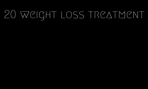 20 weight loss treatment