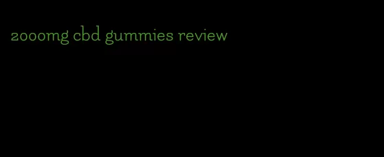 2000mg cbd gummies review