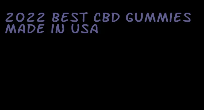 2022 best cbd gummies made in usa