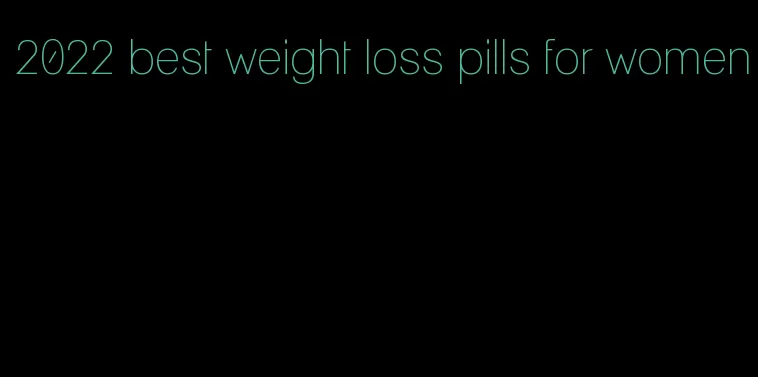 2022 best weight loss pills for women