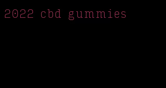 2022 cbd gummies