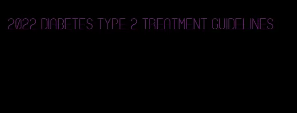 2022 diabetes type 2 treatment guidelines