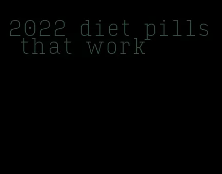 2022 diet pills that work