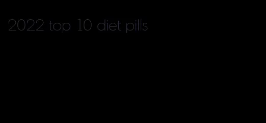 2022 top 10 diet pills