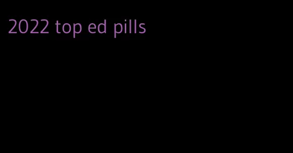 2022 top ed pills