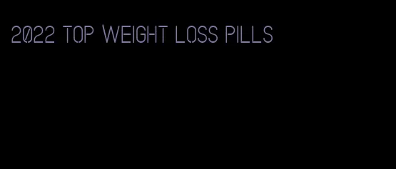 2022 top weight loss pills