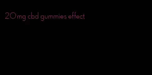 20mg cbd gummies effect