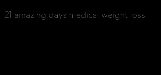 21 amazing days medical weight loss